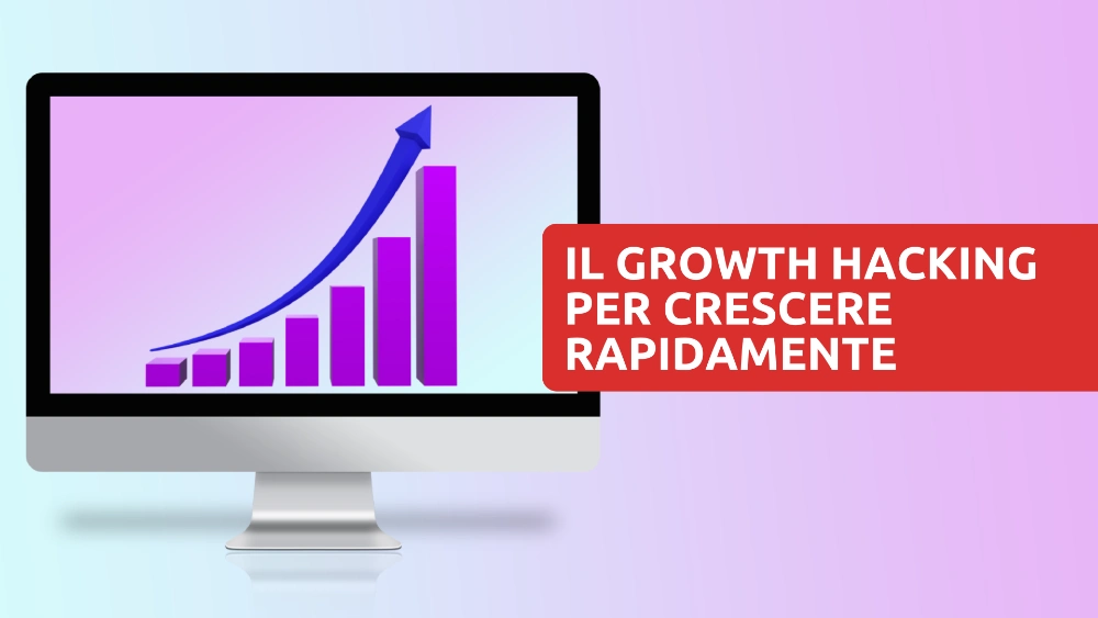 Il metodo Il Growth Hacking per una crescita rapida